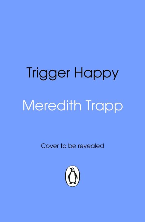 "Trigger Happy", "Meredith Trapp", "Cover to be revealed"; blauer Hintergrund, Penguin-Logo unten mittig.