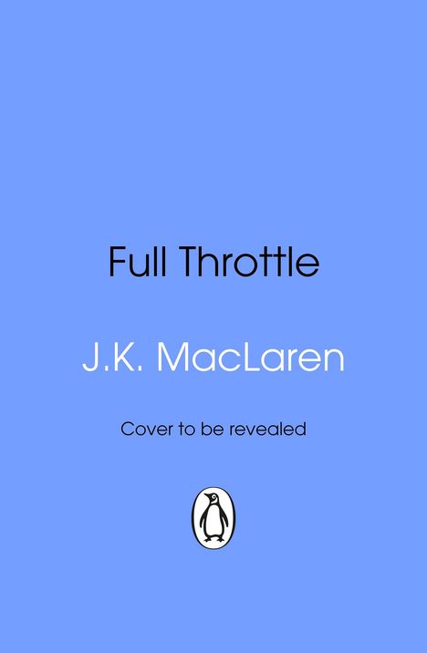 Text: "Full Throttle", "J.K. MacLaren", "Cover to be revealed". Blaues Hintergrund mit einem Pinguin-Logo unten.