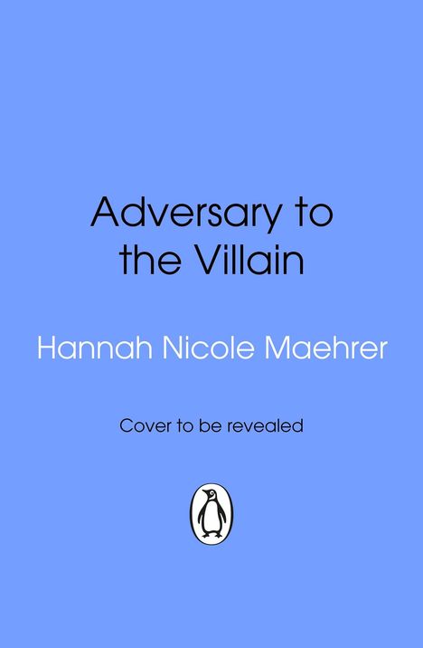 Text: "Adversary to the Villain", "Hannah Nicole Maehrer", "Cover to be revealed". Unten ein Pinguin-Logo. Hintergrund blau.