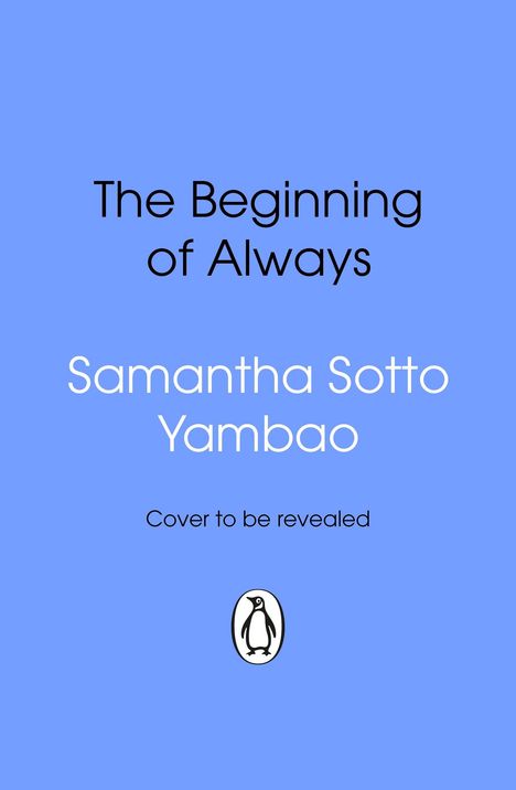 Text: "The Beginning of Always", "Samantha Sotto Yambao", "Cover to be revealed". Unten ein einfaches Pinguin-Logo. Hintergrund blau.