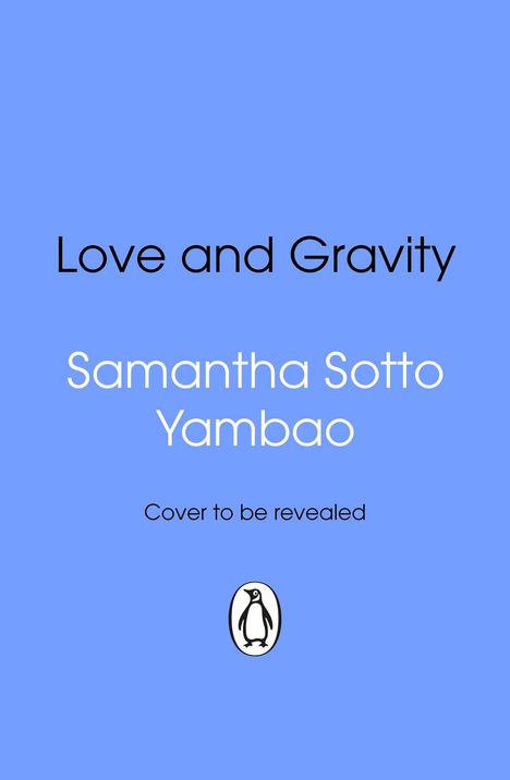 Text: "Love and Gravity" von "Samantha Sotto Yambao". "Cover to be revealed". Unten ein Pinguin-Logo. Hintergrund blau.
