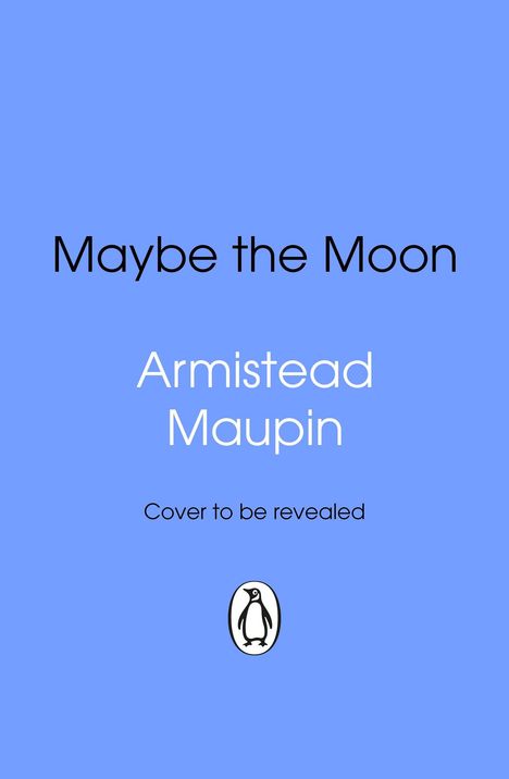 "Maybe the Moon" von Armistead Maupin. "Cover to be revealed". Ein Pinguin-Logo auf blauem Hintergrund.
