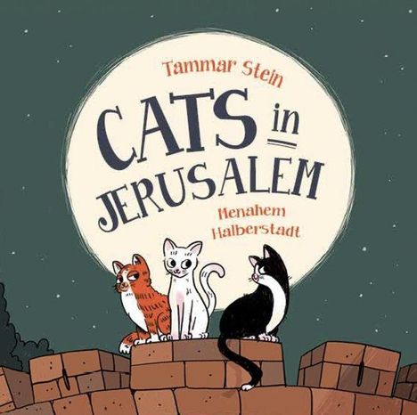„Cats in Jerusalem“, Tammar Stein, Menahem Halberstadt. Drei Katzen sitzen auf einer Mauer vor einem großen Vollmond.