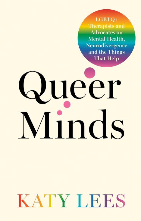 "Queer Minds" in großen Buchstaben, bunter Kreis mit "LGBTQ+ Therapists and Advocates", Autor: KATY LEES in Regenbogenfarben.