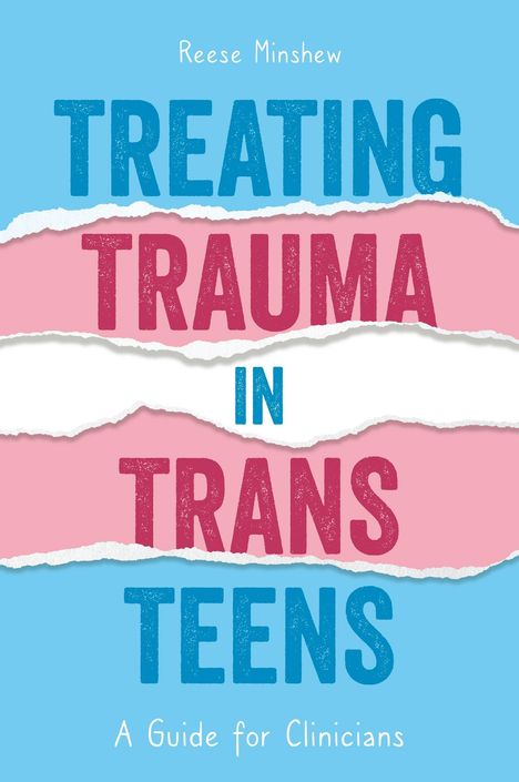 Text: "Reese Minshew", "TREATING TRAUMA IN TRANS TEENS", "A Guide for Clinicians". Hintergrund in Blau und Rosa.
