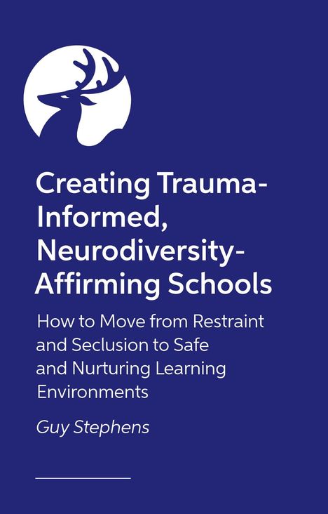 Logo: Ein Hirschkopf vor einem weißen Kreis. Text: "Creating Trauma-Informed, Neurodiversity-Affirming Schools" von Guy Stephens.