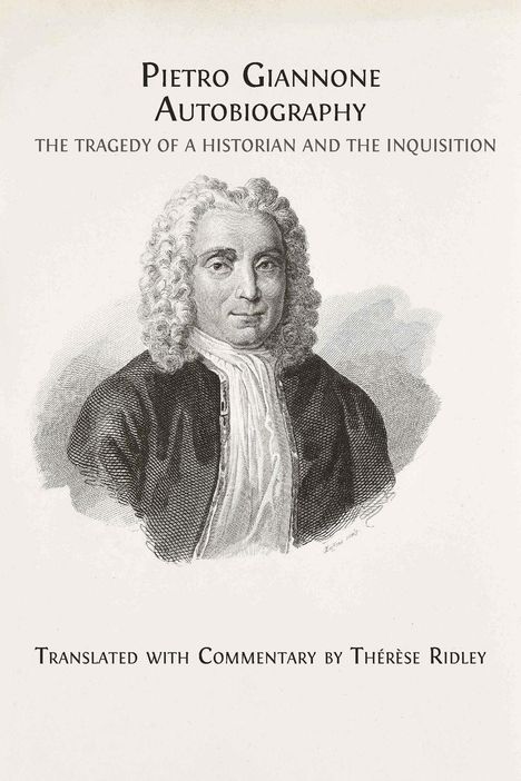 Text: "Pietro Giannone Autobiography: The Tragedy of a Historian and the Inquisition. Translated with Commentary by Thérèse Ridley."  
Illustration: Ein Mann mit lockiger Perücke und Gehrock.