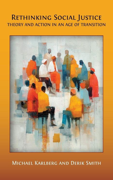 Titel: "Rethinking Social Justice: Theory and Action in an Age of Transition" von Michael Karlberg und Derik Smith. Illustration: Gruppe von Menschen in bunten Gewändern.