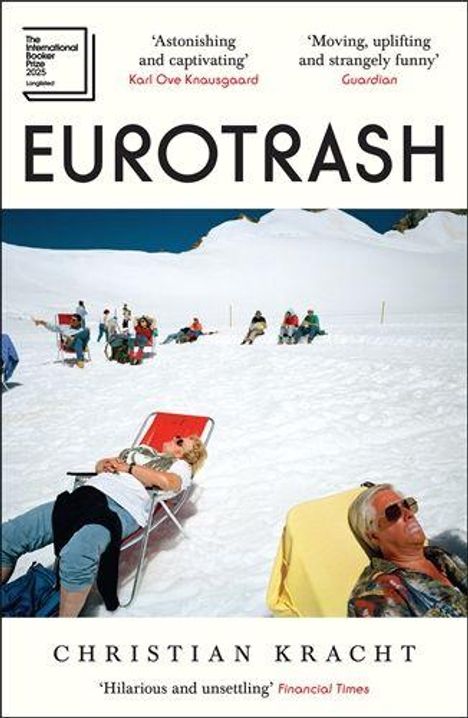 Texte: "Astonishing and captivating" - Karl Ove Knausgaard; "Moving, uplifting and strangely funny" - Guardian; "EUROTRASH" oben in Großbuchstaben; "Christian Kracht" unten; "Hilarious and unsettling" - Financial Times.
Szenario: Menschen liegen entspannt auf Liegestühlen im Schnee unter blauem Himmel.