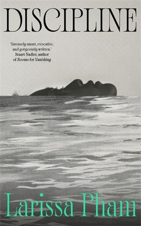 „DISCIPLINE“, Zitat von Stuart Nadler, „Larissa Pham“; Illustration einer Frau, die im Wasser liegt.