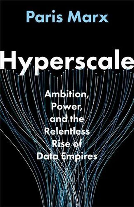 "Hyperscale: Ambition, Power, and the Relentless Rise of Data Empires" von Paris Marx. Weiße Linien auf schwarzem Hintergrund.