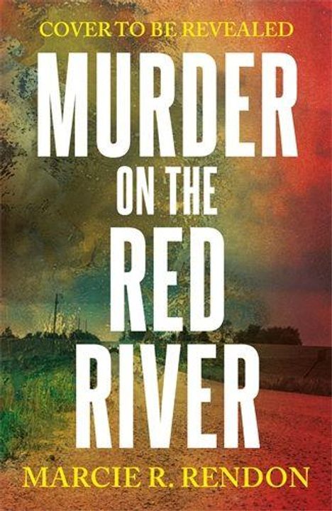 Text: "Cover to be revealed. Murder on the Red River. Marcie R. Rendon." Farbiges, unscharfes Landschaftsmotiv im Hintergrund.