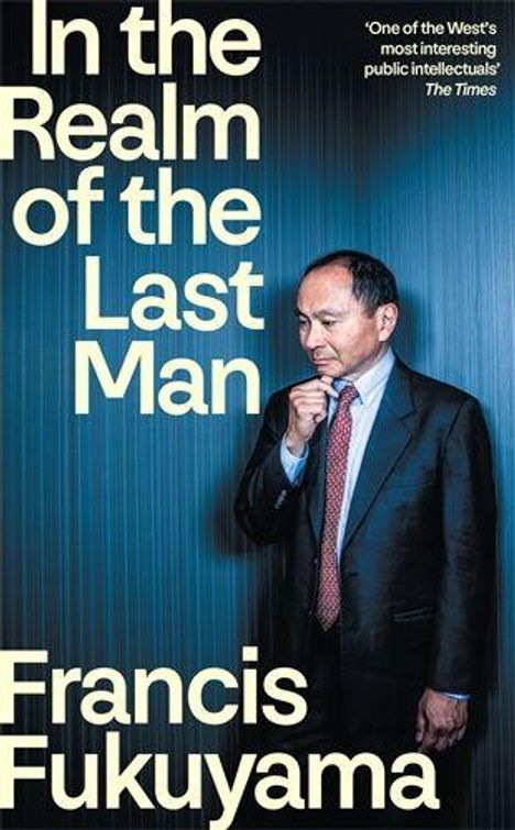 Große Schrift: "In the Realm of the Last Man" und "Francis Fukuyama". Person in Anzug, nachdenklich posierend.