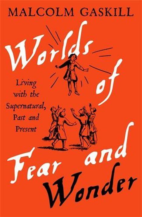 "Malcolm Gaskill: Worlds of Fear and Wonder. Living with the Supernatural, Past and Present." Illustration: Menschen in Bewegung.