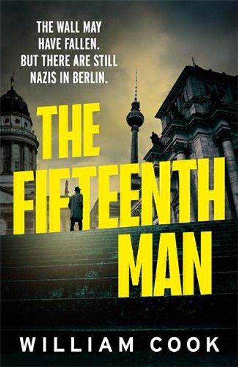 „THE WALL MAY HAVE FALLEN. BUT THERE ARE STILL NAZIS IN BERLIN. THE FIFTEENTH MAN“ von William Cook. Hintergrund mit Berliner Gebäuden.