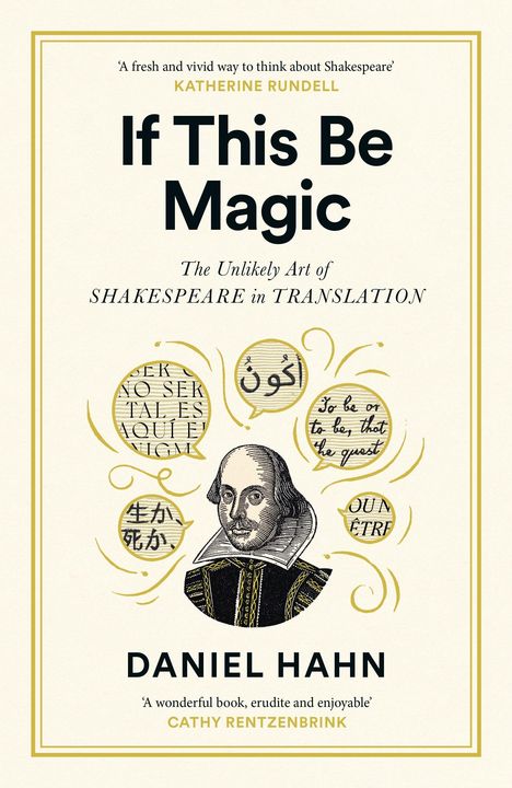 Oben: „A fresh and vivid way to think about Shakespeare“ von Katherine Rundell. 

Mittig: „If This Be Magic“ und „The Unlikely Art of Shakespeare in Translation“.

Unten: „Daniel Hahn“ und „A wonderful book, erudite and enjoyable“ von Cathy Rentzenbrink. 

Darunter eine Illustration von Shakespeare mit Sprechblasen in verschiedenen Sprachen.