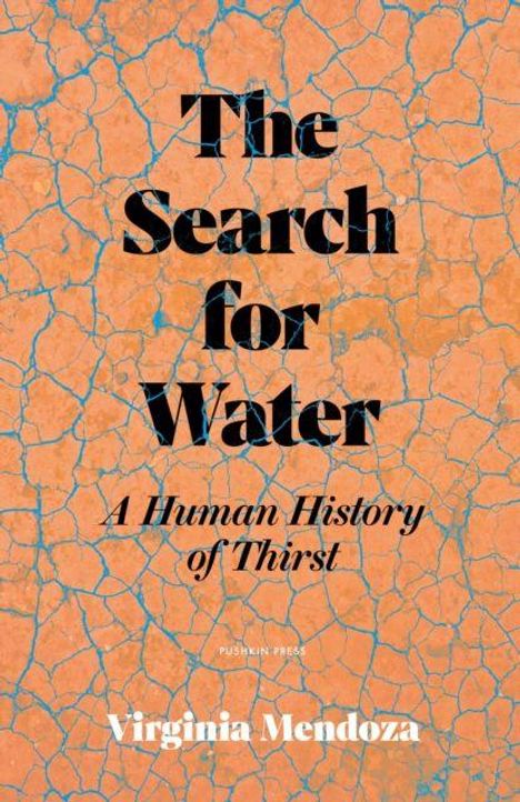 "The Search for Water: A Human History of Thirst" von Virginia Mendoza. Orange strukturierter Hintergrund mit blauen Rissen.