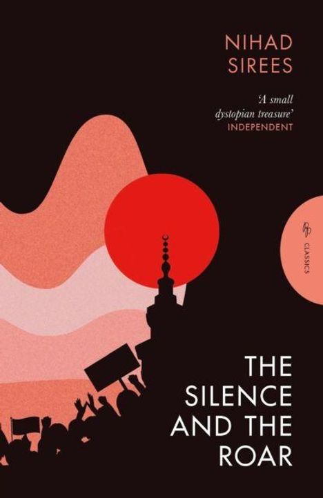 "NIHAD SIREESE", "'A small dystopian treasure' INDEPENDENT", "THE SILENCE AND THE ROAR". Silhouetten mit Flaggen.