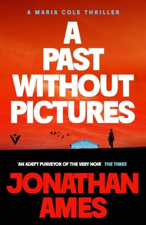 "A Maria Cole Thriller. A Past Without Pictures. 'An adept purveyor of the very noir' The Times. Jonathan Ames." Vor rotem Himmel eine Silhouette und ein Haus.