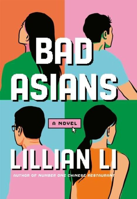 Text: "BAD ASIANS", "A Novel", "Lillian Li". Illustration: Vier stilisierte Personen, Rückenansicht, bunte Hintergründe.