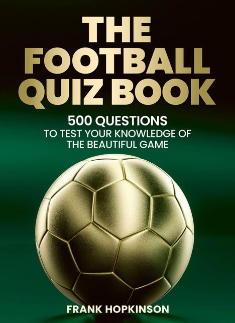 "The Football Quiz Book", "500 Questions to test your knowledge of the beautiful game", "Frank Hopkinson". Goldener Fußball.
