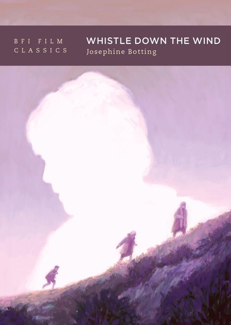 Text: "BFI FILM CLASSICS WHISTLE DOWN THE WIND Josephine Botting." Drei Kinder auf einem Hügel, mit einem Kopf im Hintergrund.