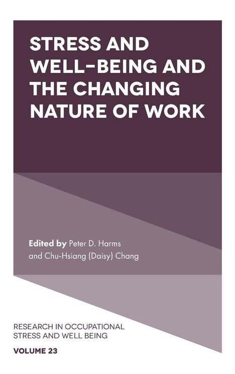 „STRESS AND WELL-BEING AND THE CHANGING NATURE OF WORK“, bearbeitet von Peter D. Harms und Chu-Hsiang Chang.