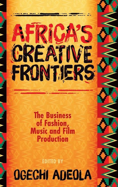 "AFRICA'S CREATIVE FRONTIERS. The Business of Fashion, Music and Film Production. Edited by Ogechi Adeola." Tribal Muster.