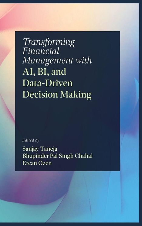 „Transforming Financial Management with AI, BI, and Data-Driven Decision Making“, Bearbeitet von Sanjay Taneja. Hintergrund: sanfte Farben.