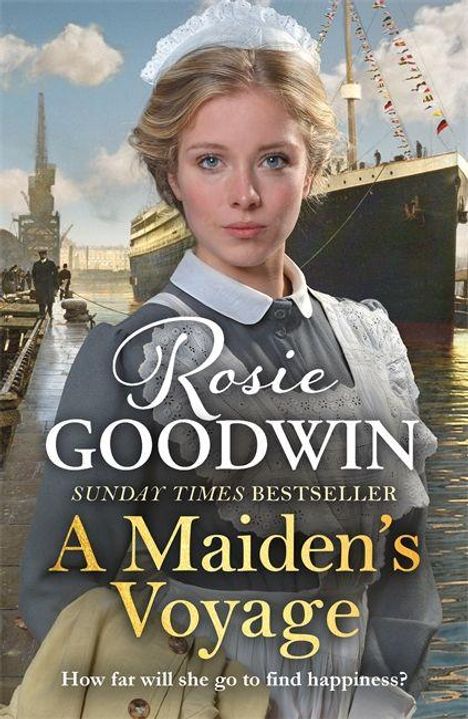 Text: "Rosie Goodwin, Sunday Times Bestseller, A Maiden's Voyage, How far will she go to find happiness?"  
Eine Frau in historischer Kleidung vor einem Schiff.