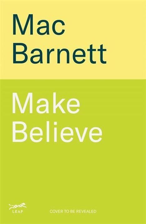 Text: "Mac Barnett", "Make Believe", "Cover to be revealed". Schlichtes Design, zweifarbig, gelb und grün.