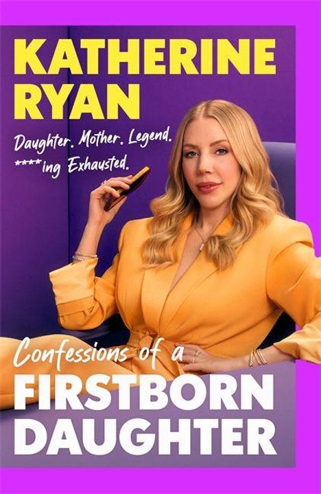Titel: KATHERINE RYAN. Text: Daughter. Mother. Legend. ****ing Exhausted. Confessions of a FIRSTBORN DAUGHTER. Frau im gelben Anzug.