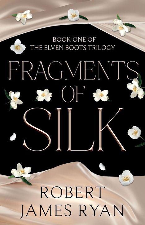 "Book One of the Elven Boots Trilogy: Fragments of Silk, Robert James Ryan." Mit Blumen verzierte Seide.