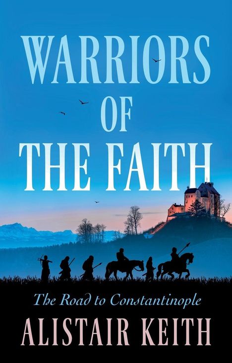 „WARRIORS OF THE FAITH“ in großen Buchstaben, darunter „The Road to Constantinople“ und „ALISTAIR KEITH“. Silhouetten von Reitern vor Burg.