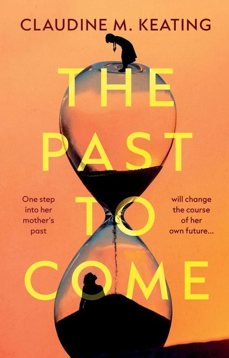 Text: "THE PAST TO COME", "One step into her mother’s past will change the course of her own future...". Sanduhr mit Figuren.