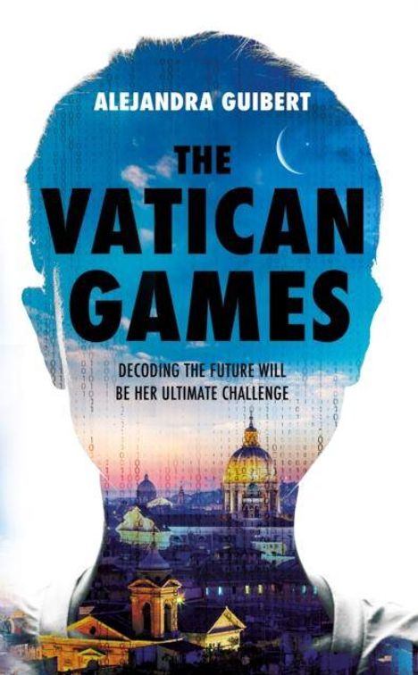 ALEJANDRA GUIBERT, THE VATICAN GAMES. Decoding the future will be her ultimate challenge. Silhouette mit Vatikan.