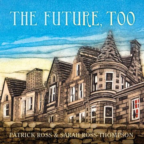 „THE FUTURE, TOO“ oben, „PATRICK ROSS & SARAH ROSS-THOMPSON“ unten. Illustration eines alten Gebäudes mit Türmen.