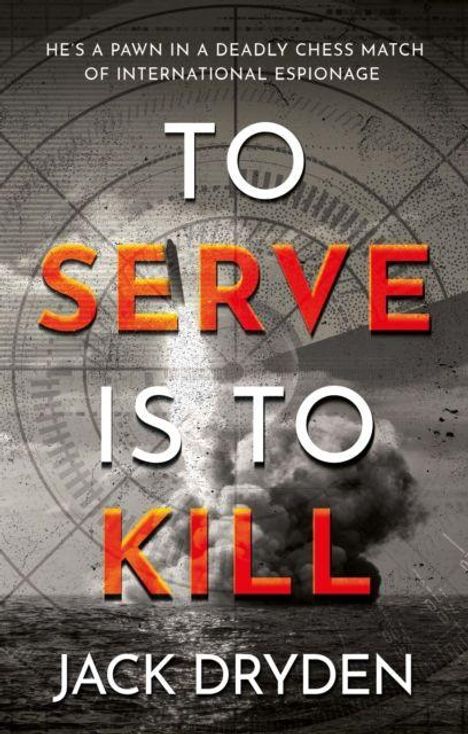 „TO SERVE IS TO KILL“ steht in großen Buchstaben. Darunter „JACK DRYDEN“. Im Hintergrund Explosion auf Wasser.