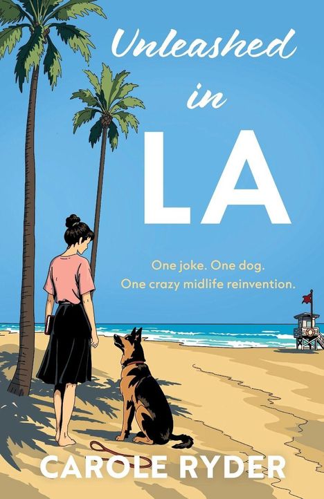 „Unleashed in LA. One joke. One dog. One crazy midlife reinvention.“ Frau und Hund am Strand, Palmen, blauer Himmel.