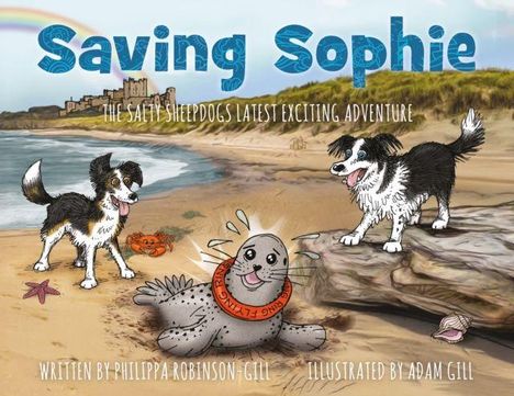 "Saving Sophie" oben in Blau, zwei Hunde und eine Robbe am Strand. "Written by Philippa Robinson-Gill, Illustrated by Adam Gill."