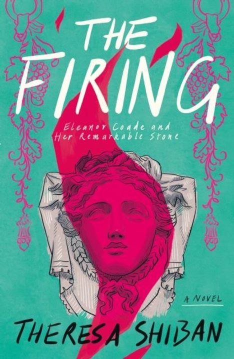 "The Firing. Eleanor Coade and Her Remarkable Stone. A Novel. Theresa Shiban." Statue mit rotem Kopf auf türkisfarbenem Hintergrund.