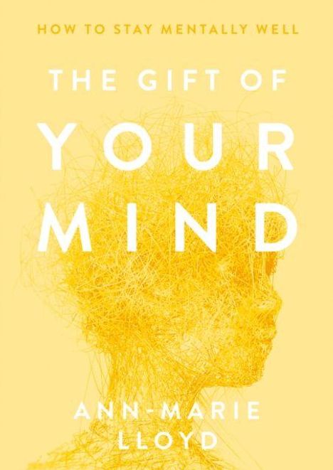 Text: "How to Stay Mentally Well. The Gift of Your Mind. Ann-Marie Lloyd." Gelbe Silhouette eines Kopfes in Drahtoptik.