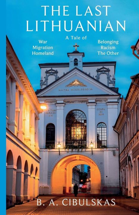 "The Last Lithuanian" von B. A. Cibulskas, Themen: Krieg, Migration, Heimat, Zugehörigkeit, Rassismus, Das Andere.