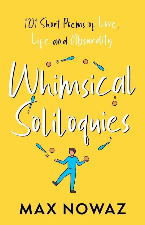 „Whimsical Soliloquies” von Max Nowaz. „101 Short Poems of Love, Life and Absurdity“. Illustration: Person jongliert.