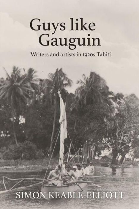 "Guys like Gauguin. Writers and artists in 1920s Tahiti. Simon Keable-Elliott." Fischerboot vor Palmen.