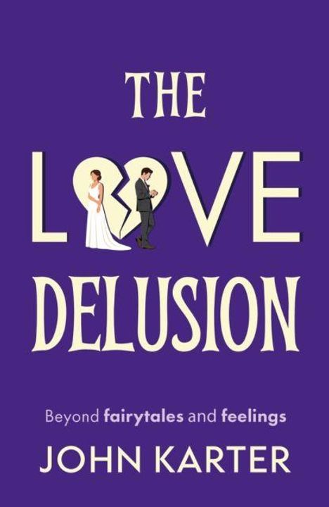„The Love Delusion“ steht in großen Buchstaben. Dazwischen ein gebrochenes Herz mit einem Paar darauf. Autor: John Karter.