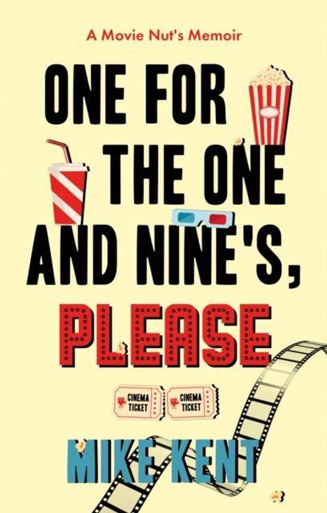 Text: "A Movie Nut's Memoir. ONE FOR THE ONE AND NINE'S, PLEASE. Mike Kent." Popcorn, Ticket, 3D Brille, Filmstreifen.