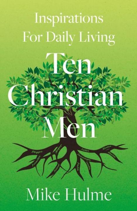 "Ten Christian Men: Inspirations For Daily Living" von Mike Hulme. Illustration: Baum mit tiefen Wurzeln auf grünem Hintergrund.
