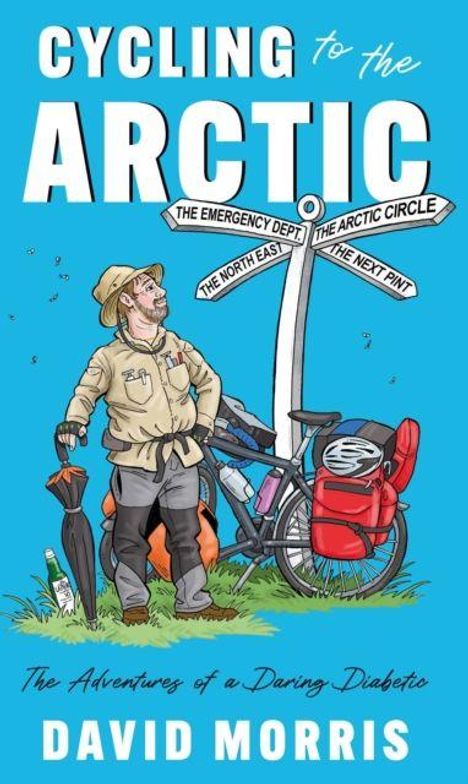 CYCLING TO THE ARCTIC. Ein Mann mit Fahrrad, Schildern und Gepäck. Drapierter Regenschirm. Von David Morris.