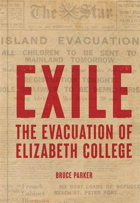 „EXILE: The Evacuation of Elizabeth College“ von Bruce Parker in roter Schrift auf einem alten Zeitungshintergrund.